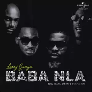 Larry Gaaga - Baba Nla Ft. Burna Boy, 2baba & D’banj